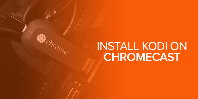 Install Kodi on Chromecast