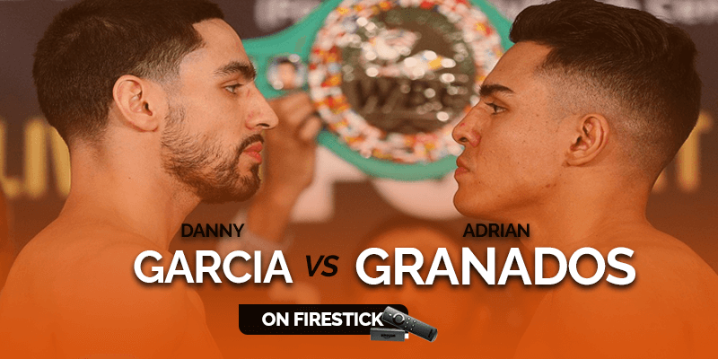 Watch Danny Garcia vs Adrian Granados on FireStick