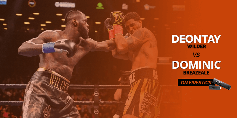 Watch Deontay Wilder vs Dominic Breazeale on FireStick