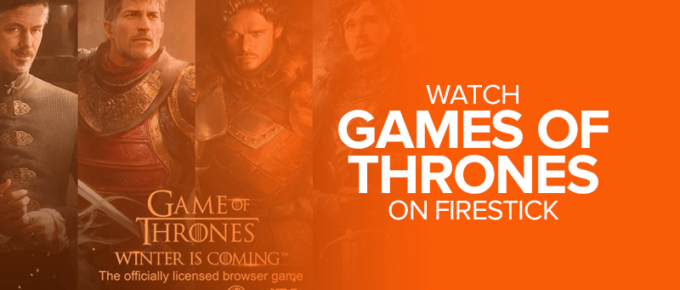 Watch Games of Thrones on FireStick