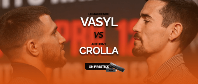 Watch Vasyl Lomachenko vs Anthony Crolla on FireStick
