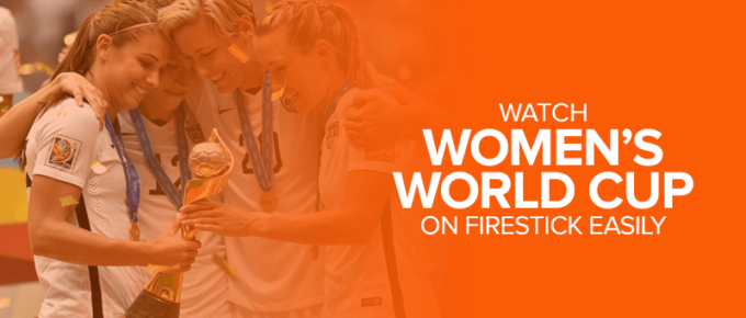 Watch Women’s World Cup on FireStick Easily