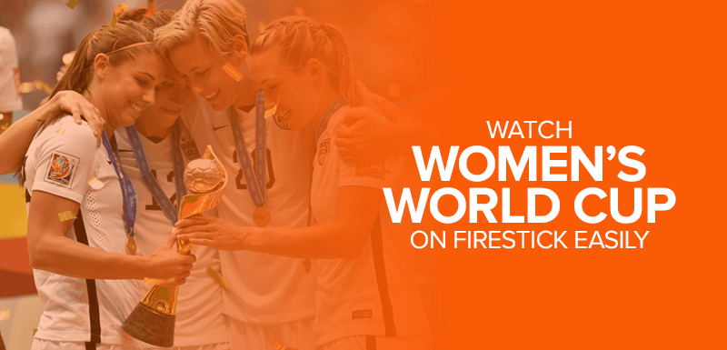 Watch Women’s World Cup on FireStick Easily