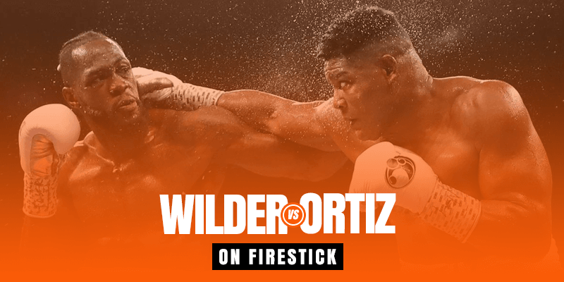 Watch Deontay Wilder vs Luis Ortiz on Firestick