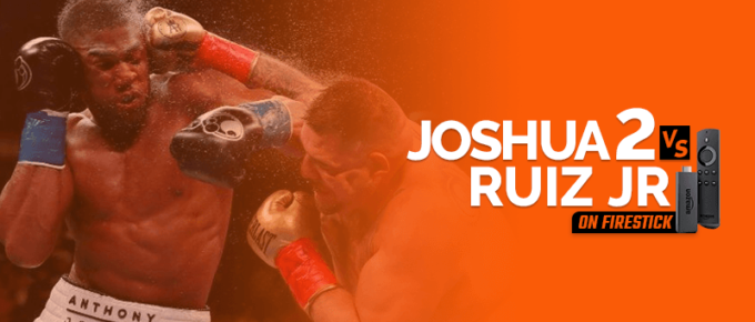 Watch Anthony Joshua vs Andy Ruiz Jr 2 on Firestick