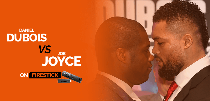 Watch Daniel Dubois vs Joe Joyce on Firestick