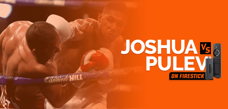 Watch Anthony Joshua vs Kubrat Pulev on Firestick