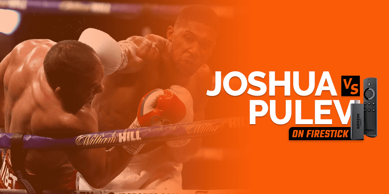 Watch Anthony Joshua vs Kubrat Pulev on Firestick