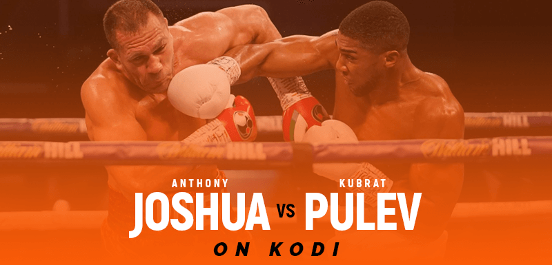 Watch Anthony Joshua vs Kubrat Pulev on Kodi