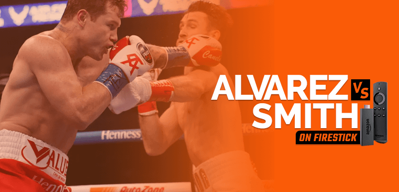 Watch Canelo Alvarez vs Callum Smith on Firestick