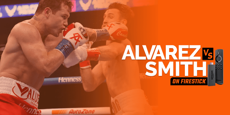 Watch Canelo Alvarez vs Callum Smith on Firestick