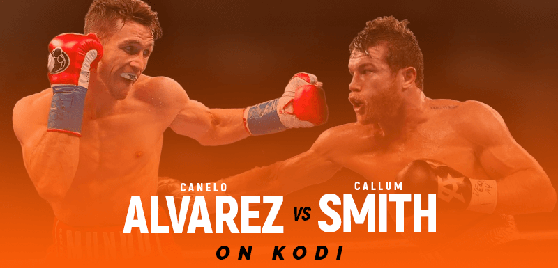 Watch Canelo Alvarez vs Callum Smith on Kodi