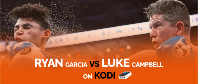 Watch Ryan Garcia vs Luke Campbell on Kodi