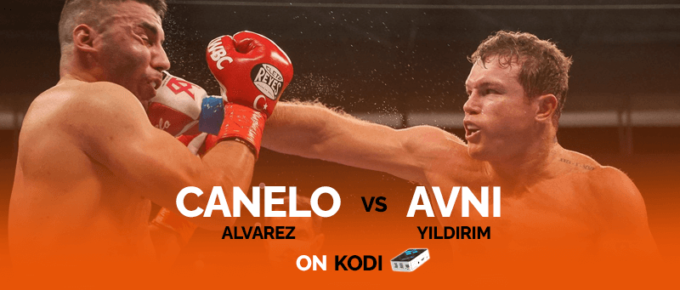 Watch Canelo Alvarez vs Avni Yildirim on Kodi