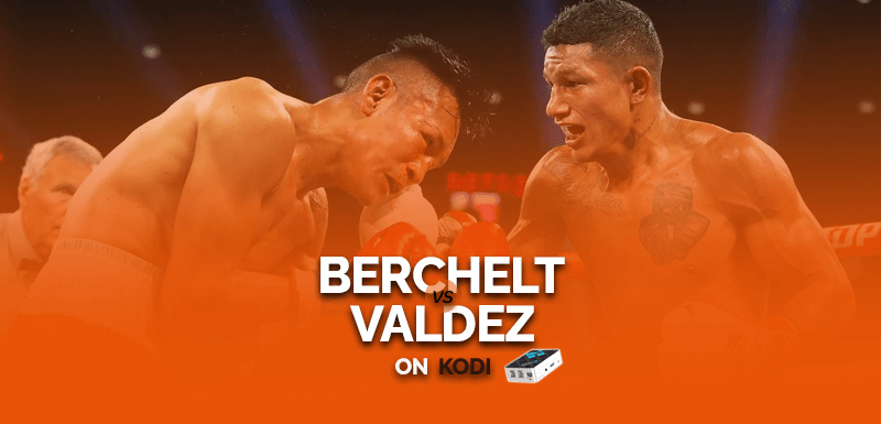 Watch Miguel Berchelt vs Oscar Valdez on Kodi