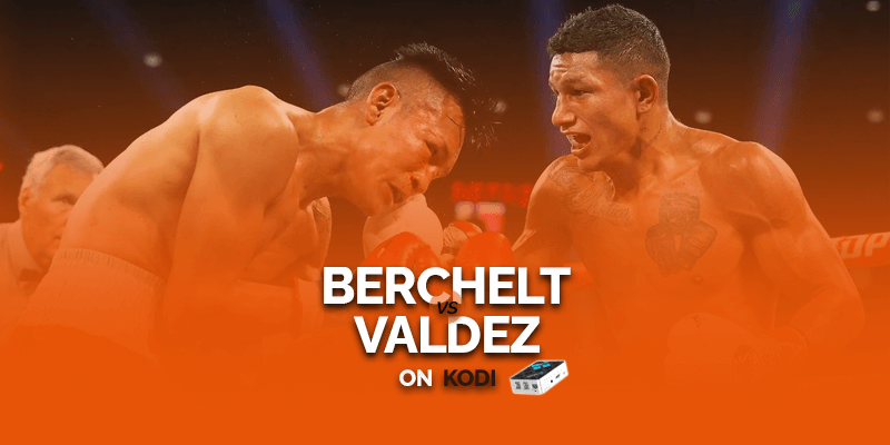 Watch Miguel Berchelt vs Oscar Valdez on Kodi
