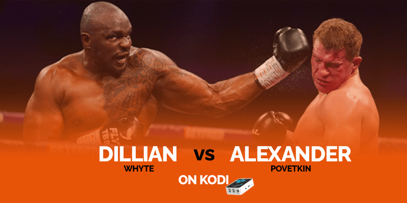 Watch Dillian Whyte vs Alexander Povetkin on Kodi