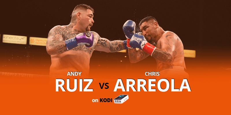 Watch Andy Ruiz vs Chris Arreola on Kodi