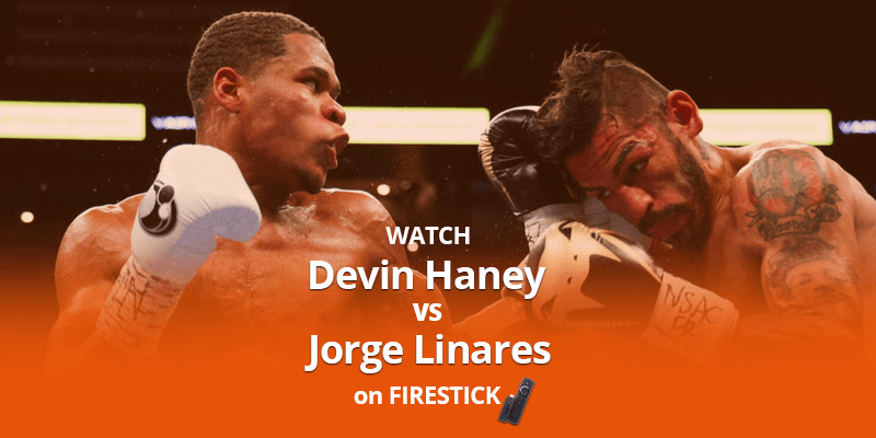 Watch Devin Haney vs Jorge Linares on Firestick