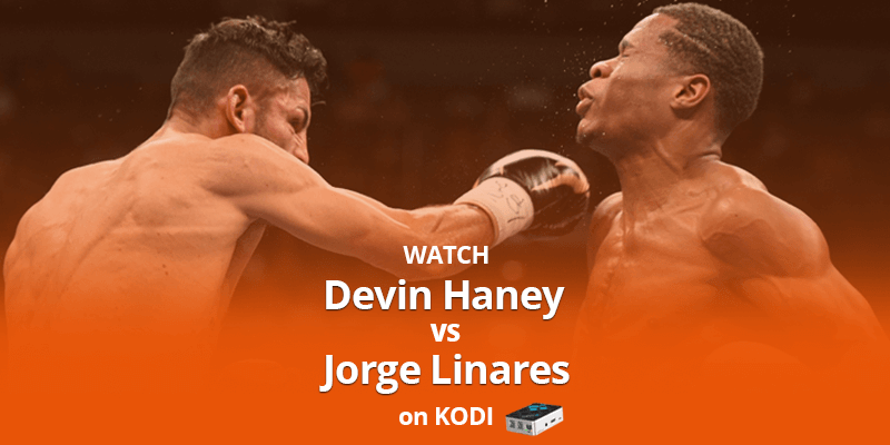 Watch Devin Haney vs Jorge Linares on Kodi