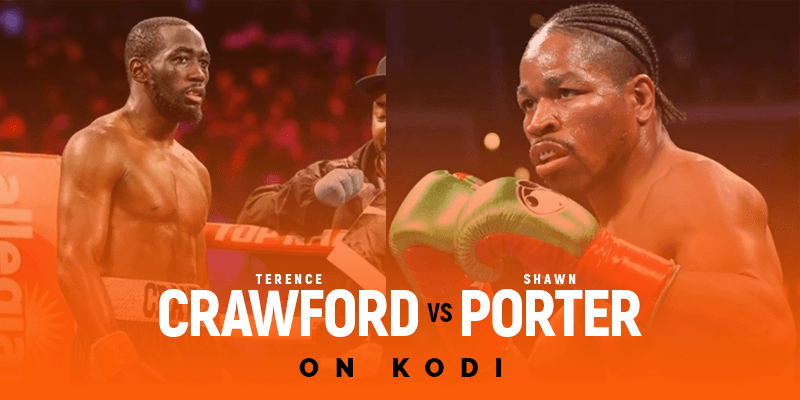 Watch Terence Crawford vs Shawn Porter on Kodi