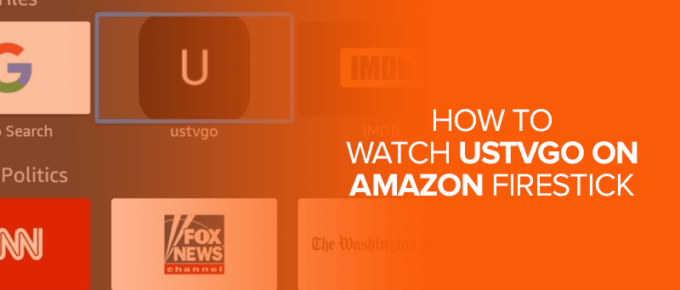 How to Watch USTVGO on Amazon FireStick