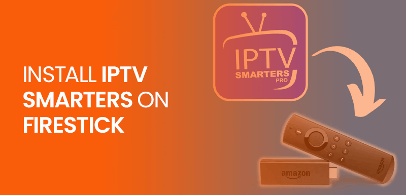 Install IPTV Smarters on Firestick