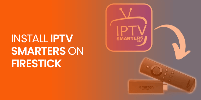 Install IPTV Smarters on Firestick
