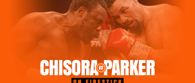 Watch Derek Chisora vs Joseph Parker on Firestick