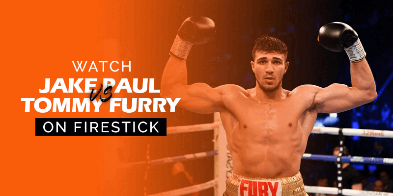 Watch Jake Paul vs Tommy Fury on Firestick
