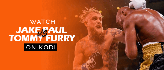 Watch Jake Paul vs Tommy Fury on Kodi