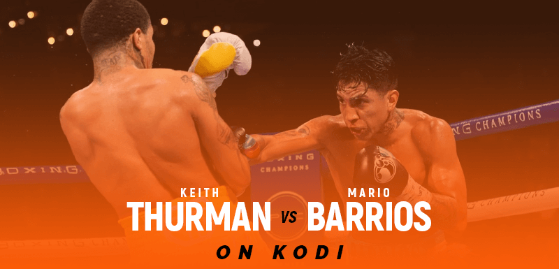Watch Keith Thurman vs Mario Barrios on Kodi