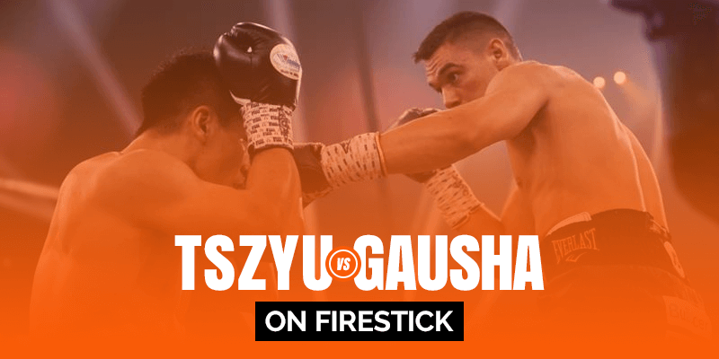 Watch Tim Tszyu vs Terrell Gausha on Firestick
