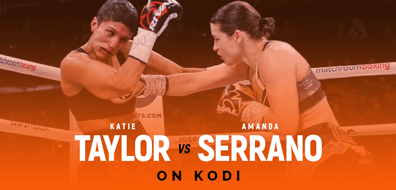 Watch Katie Taylor vs Amanda Serrano on Kodi