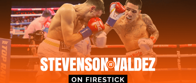 Watch Shakur Stevenson vs Oscar Valdez on Firestick