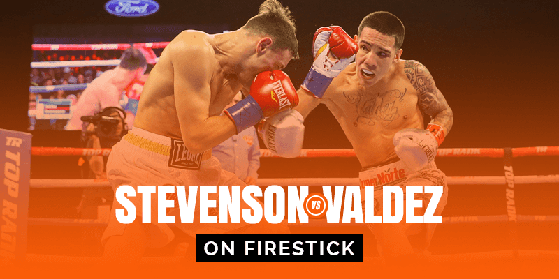 Watch Shakur Stevenson vs Oscar Valdez on Firestick
