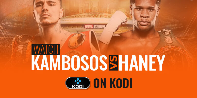 Watch George Kambosos vs Devin Haney on Kodi
