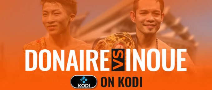 Watch Naoya Inoue vs Nonito Donaire on Kodi