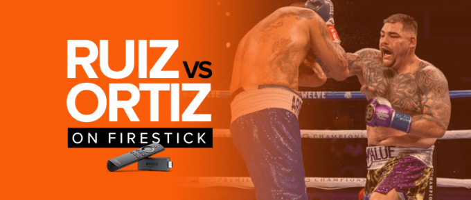 Watch Andy Ruiz vs Luis Ortiz on Firestick