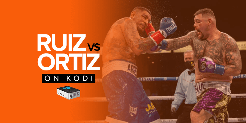 Watch Andy Ruiz vs Luis Ortiz on Kodi