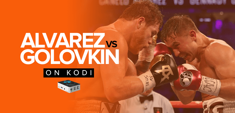 Watch Canelo Alvarez vs Gennady Golovkin on Kodi