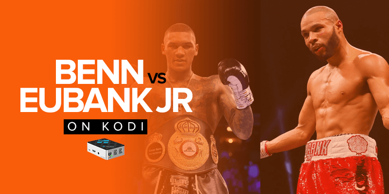 Watch Chris Eubank Jr vs Conor Benn on Kodi
