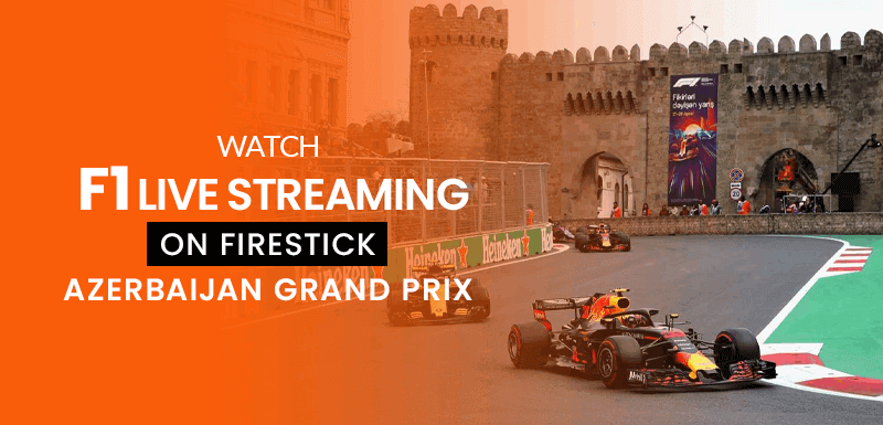 Watch F1 Live Streaming on Firestick [Azerbaijan Grand Prix]