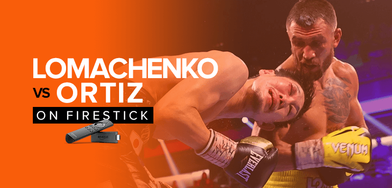 Watch Vasiliy Lomachenko vs Jamaine Ortiz on Firestick