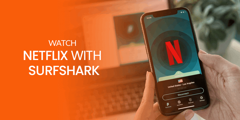 Watch Netflix with Surfshark