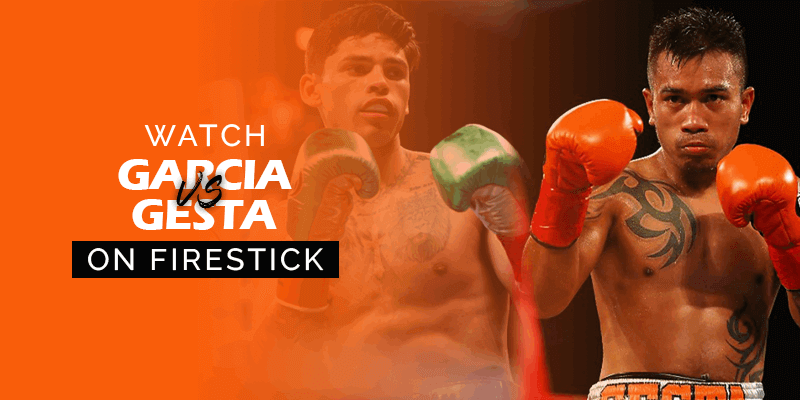 Watch Ryan Garcia vs Mercito Gesta Firestick