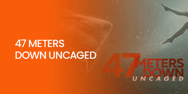 47 Meters Down Uncaged