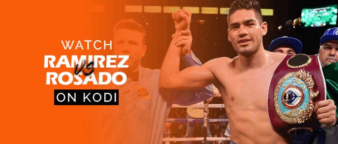 Watch Gilberto Ramirez vs Gabe Rosado on Kodi