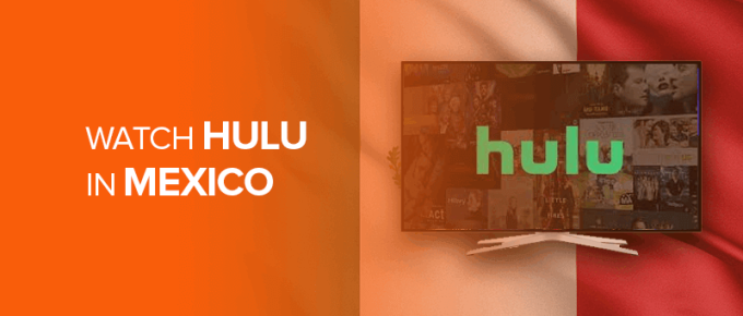 Watch Hulu in Mexico