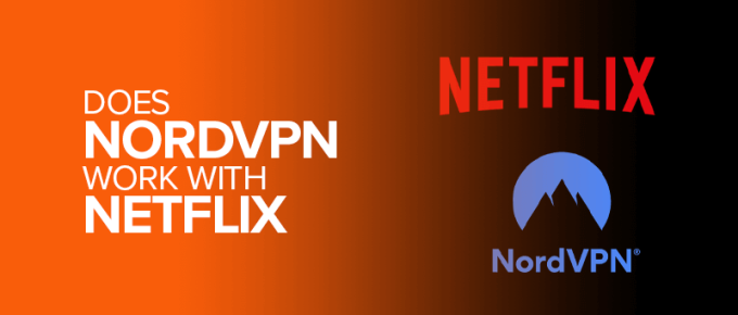Does NordVPN Work with Netflix